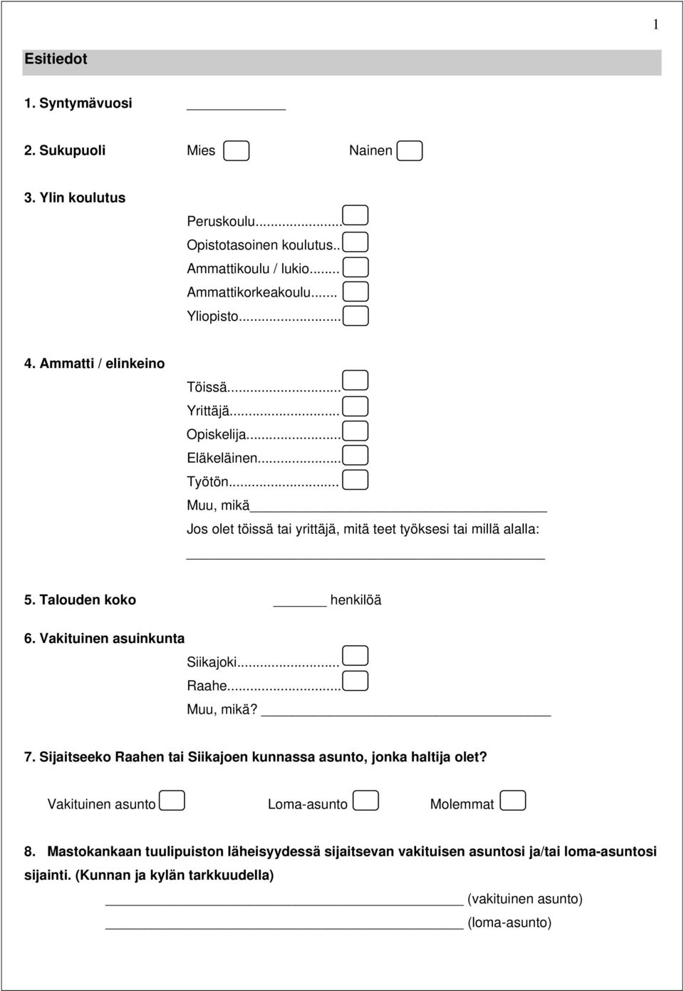Talouden koko henkilöä 6. Vakituinen asuinkunta Siikajoki... Raahe... Muu, mikä? 7. Sijaitseeko Raahen tai Siikajoen kunnassa asunto, jonka haltija olet?