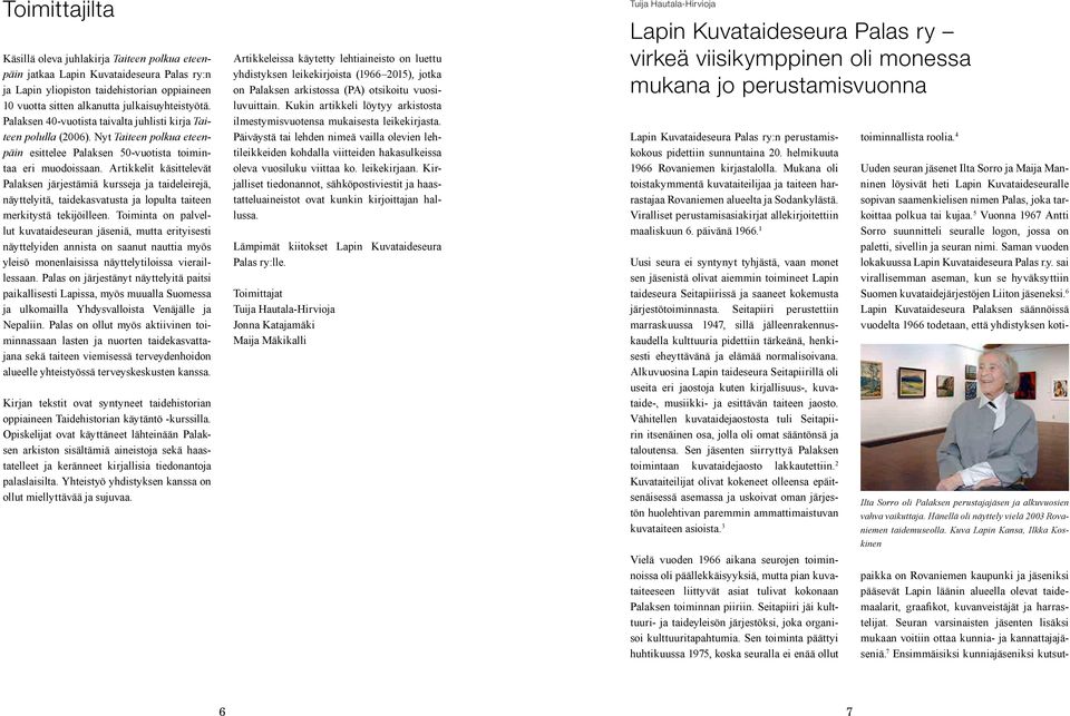 Artikkelit käsittelevät Palaksen järjestämiä kursseja ja taideleirejä, näyttelyitä, taidekasvatusta ja lopulta taiteen merkitystä tekijöilleen.