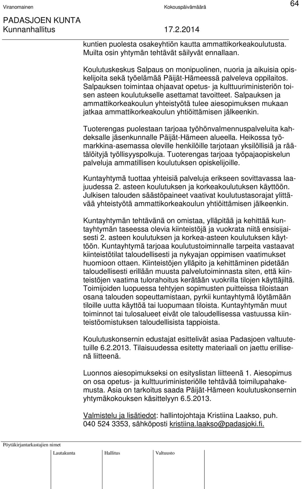 Salpauksen toimintaa ohjaavat opetus- ja kulttuuriministeriön toisen asteen koulutukselle asettamat tavoitteet.