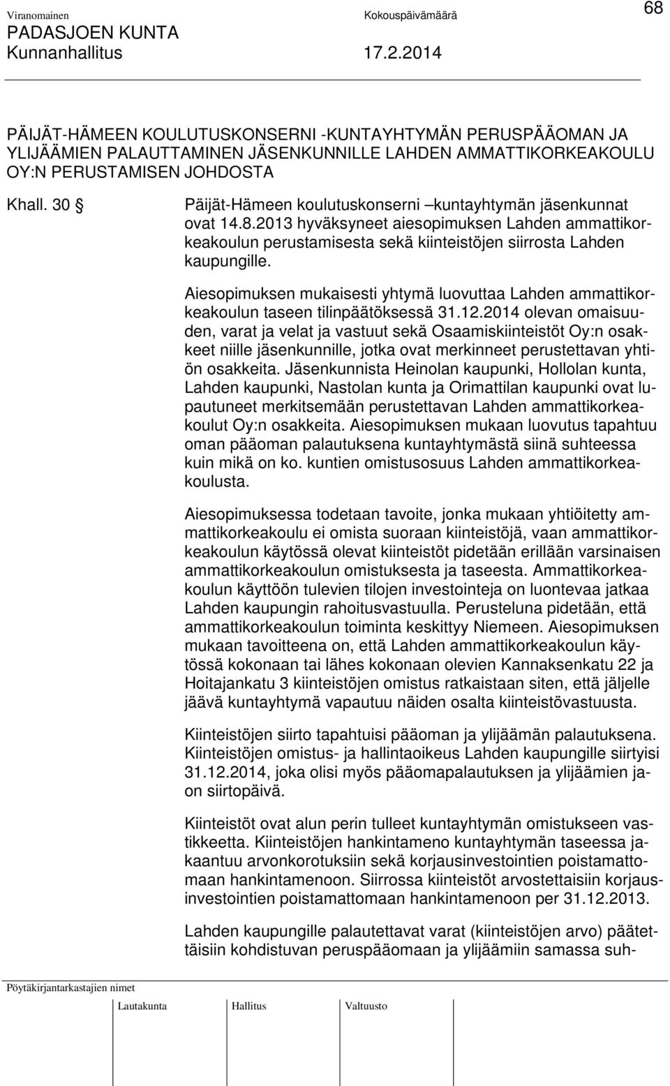 Aiesopimuksen mukaisesti yhtymä luovuttaa Lahden ammattikorkeakoulun taseen tilinpäätöksessä 31.12.