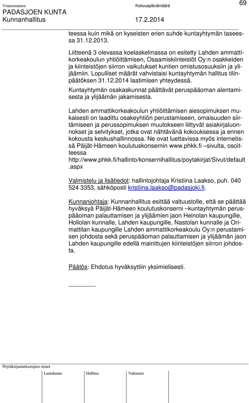 ylijäämiin. Lopulliset määrät vahvistaisi kuntayhtymän hallitus tilinpäätöksen 31.12.2014 laatimisen yhteydessä.