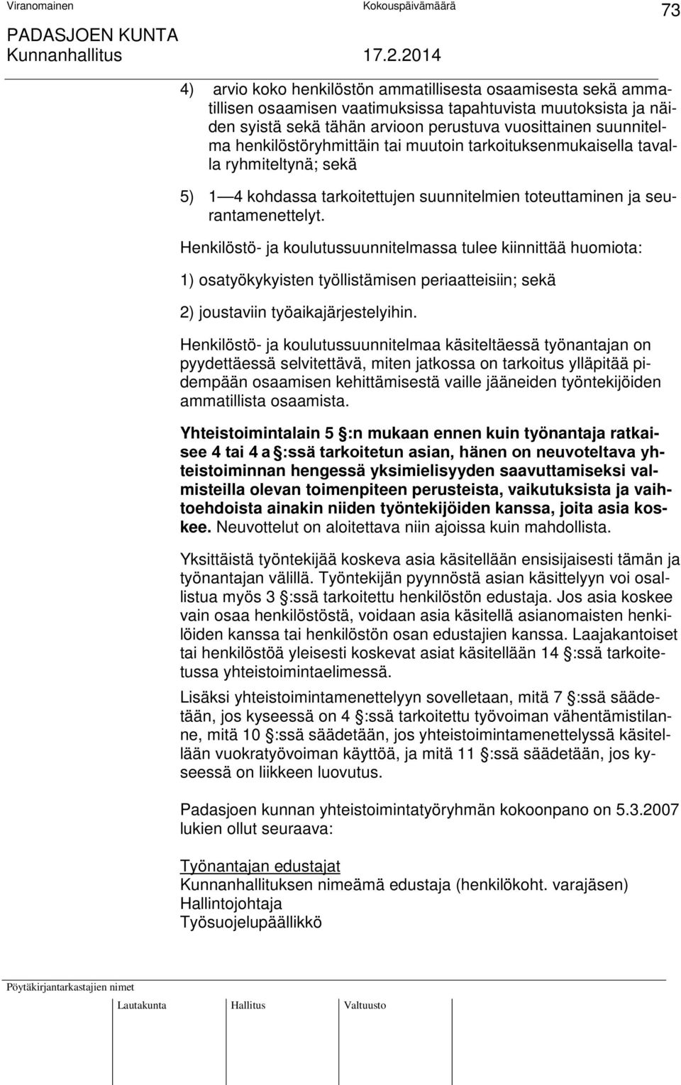 Henkilöstö- ja koulutussuunnitelmassa tulee kiinnittää huomiota: 1) osatyökykyisten työllistämisen periaatteisiin; sekä 2) joustaviin työaikajärjestelyihin.