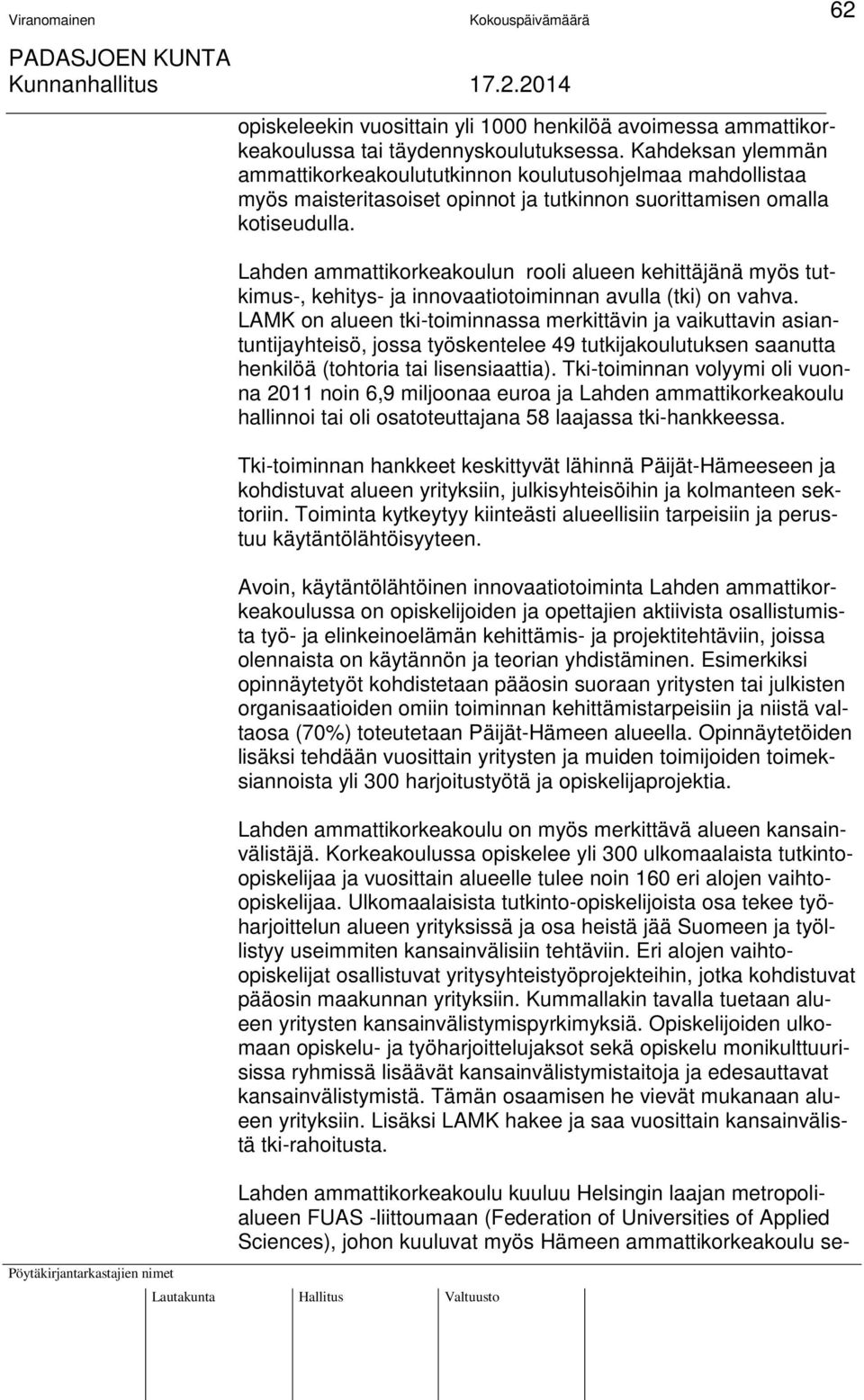 Lahden ammattikorkeakoulun rooli alueen kehittäjänä myös tutkimus-, kehitys- ja innovaatiotoiminnan avulla (tki) on vahva.