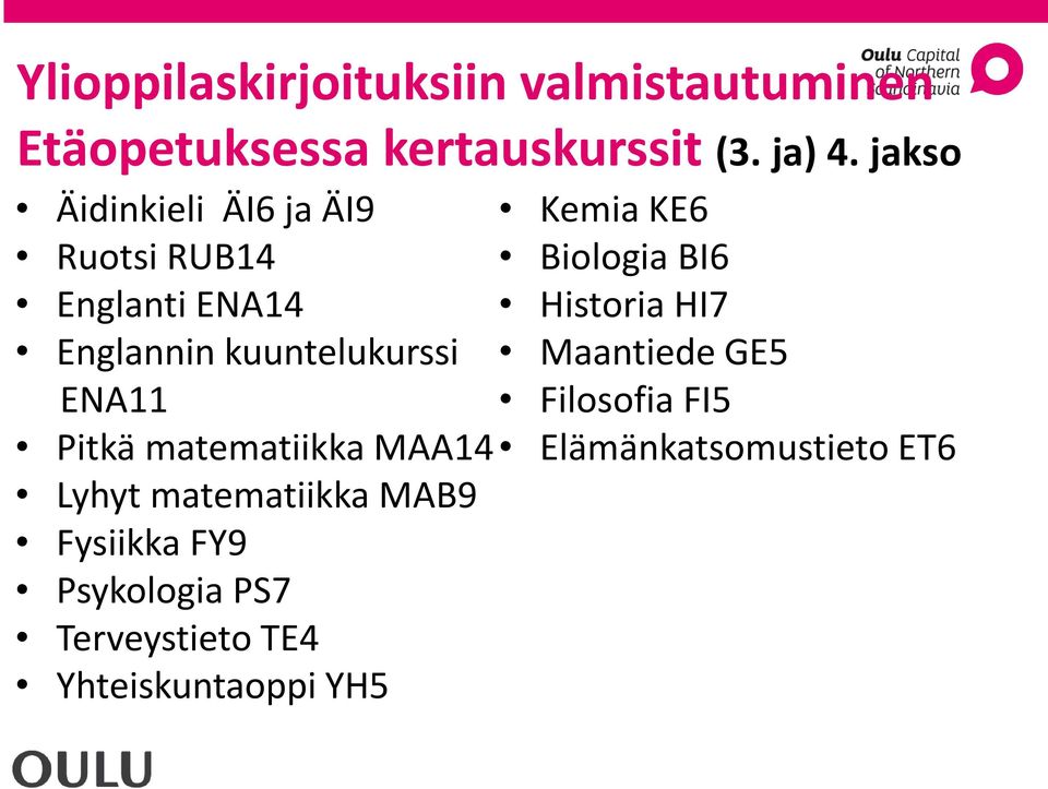 Englannin kuuntelukurssi Maantiede GE5 ENA11 Filosofia FI5 Pitkä matematiikka MAA14