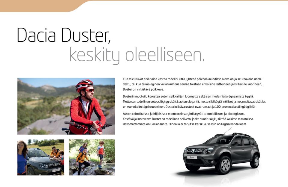 kuorineen, Duster on virkistävä poikkeus. Dusterin muotoilu korostaa auton seikkailijan luonnetta sekä sen modernia ja dynaamista tyyliä.