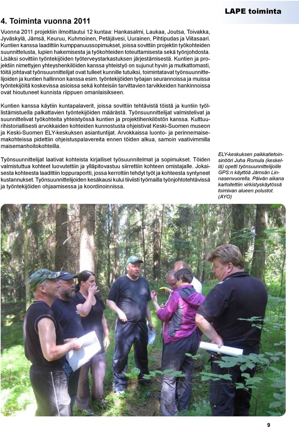 Lisäksi sovittiin työntekijöiden työterveystarkastuksen järjestämisestä.