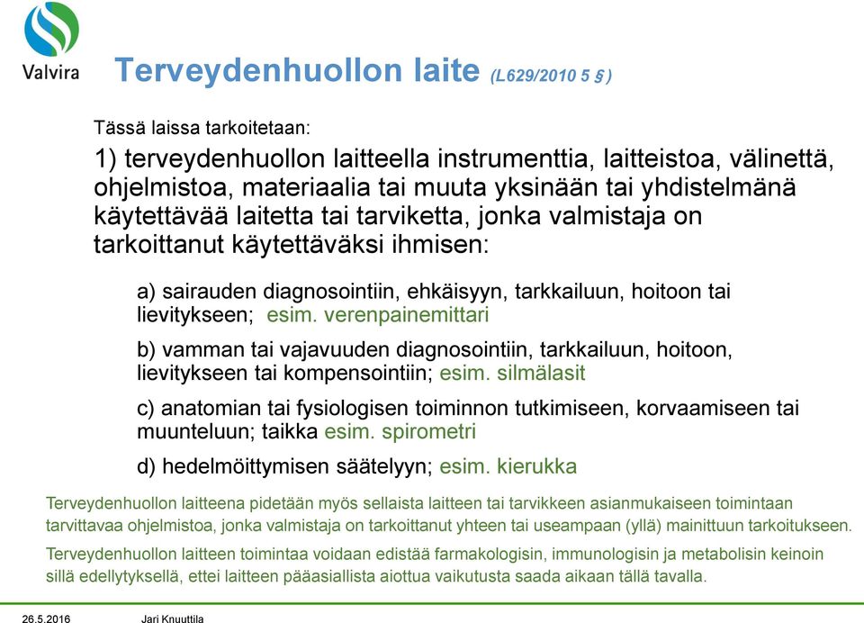 verenpainemittari b) vamman tai vajavuuden diagnosointiin, tarkkailuun, hoitoon, lievitykseen tai kompensointiin; esim.