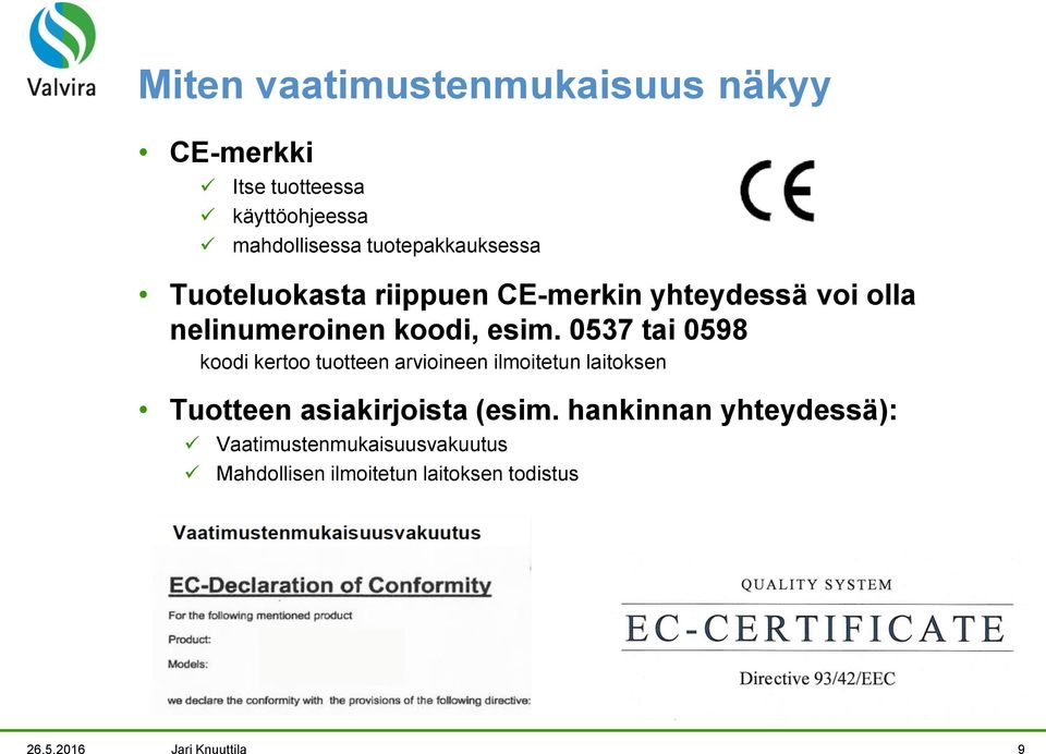 0537 tai 0598 koodi kertoo tuotteen arvioineen ilmoitetun laitoksen Tuotteen asiakirjoista (esim.