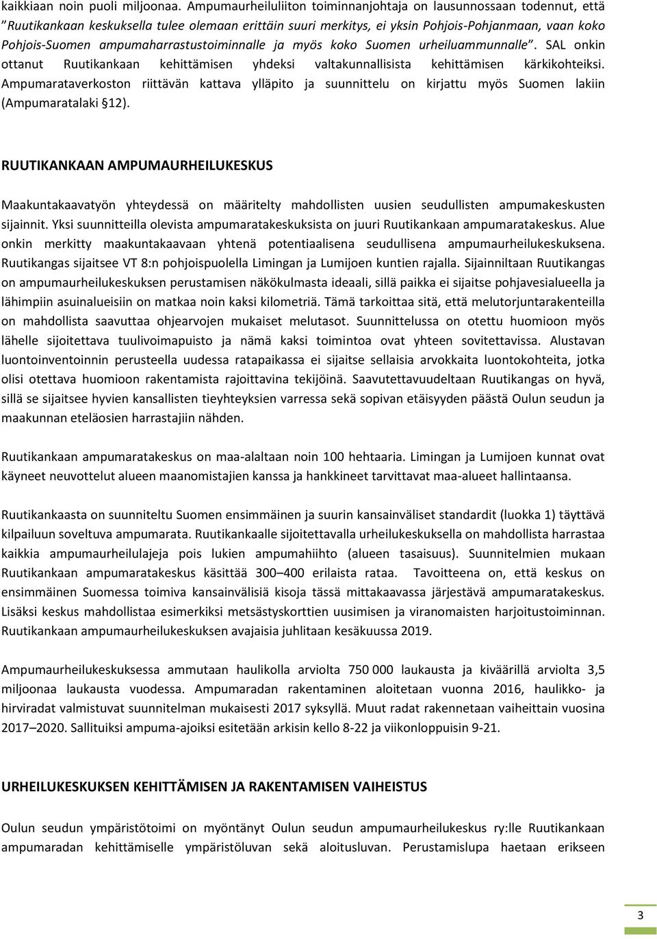 ampumaharrastustoiminnalle ja myös koko Suomen urheiluammunnalle. SAL onkin ottanut Ruutikankaan kehittämisen yhdeksi valtakunnallisista kehittämisen kärkikohteiksi.