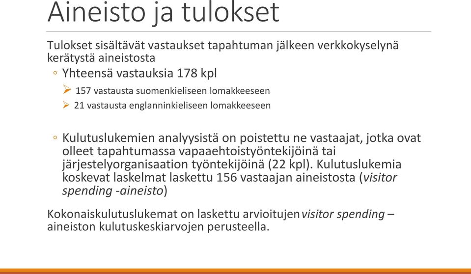 ovat olleet tapahtumassa vapaaehtoistyöntekijöinä tai järjestelyorganisaation työntekijöinä (22 kpl).