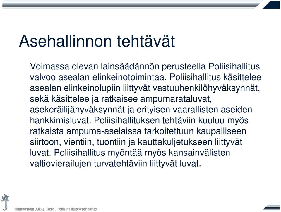 asekeräilijähyväksynnät ja erityisen vaarallisten aseiden hankkimisluvat.