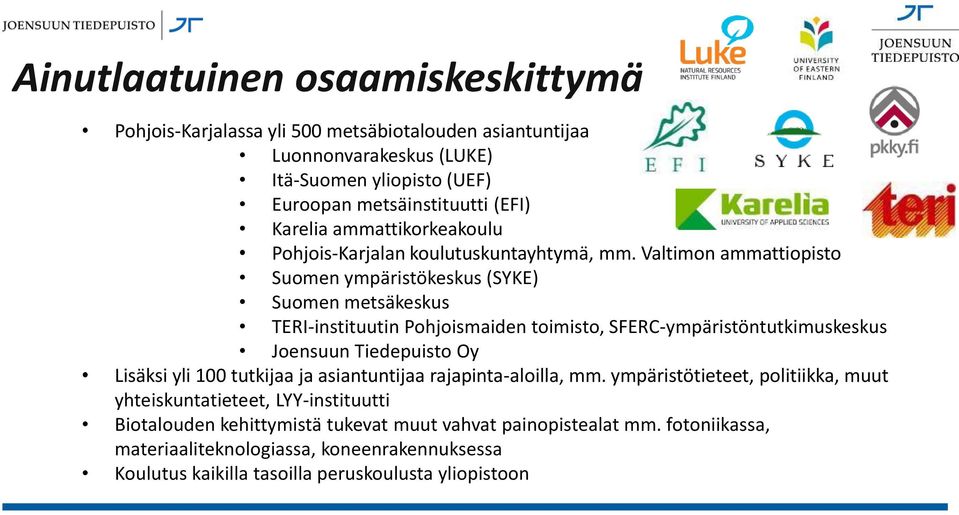 Valtimon ammattiopisto Suomen ympäristökeskus (SYKE) Suomen metsäkeskus TERI-instituutin Pohjoismaiden toimisto, SFERC-ympäristöntutkimuskeskus Joensuun Tiedepuisto Oy Lisäksi yli