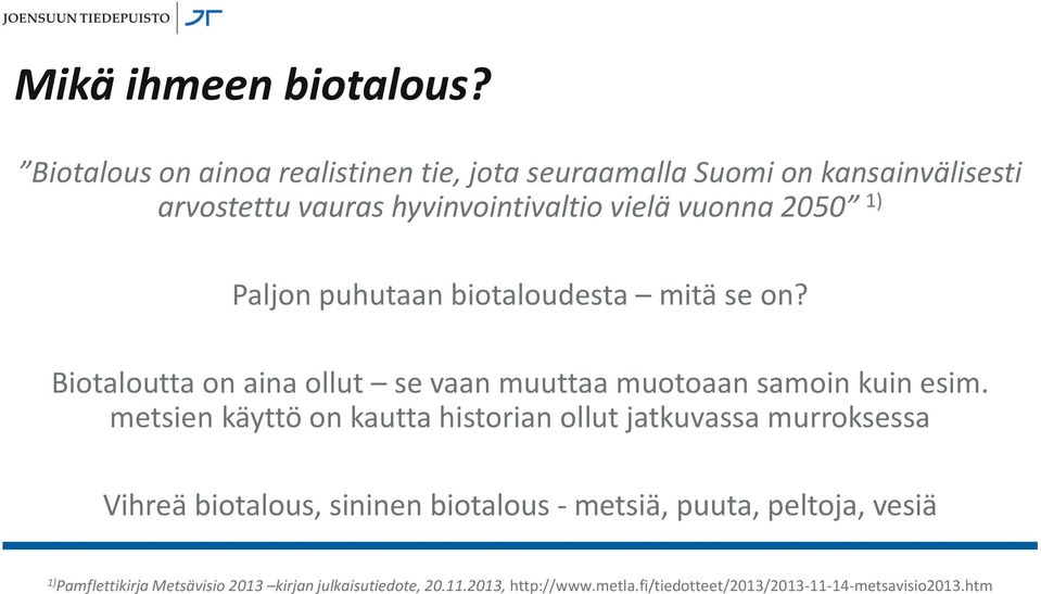 1) Paljon puhutaan biotaloudesta mitä se on? Biotaloutta on aina ollut se vaan muuttaa muotoaan samoin kuin esim.