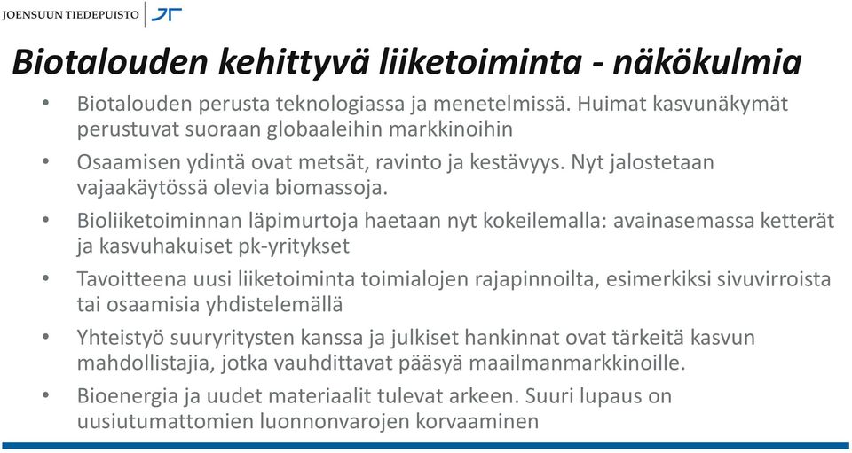 Bioliiketoiminnan läpimurtoja haetaan nyt kokeilemalla: avainasemassa ketterät ja kasvuhakuiset pk-yritykset Tavoitteena uusi liiketoiminta toimialojen rajapinnoilta, esimerkiksi