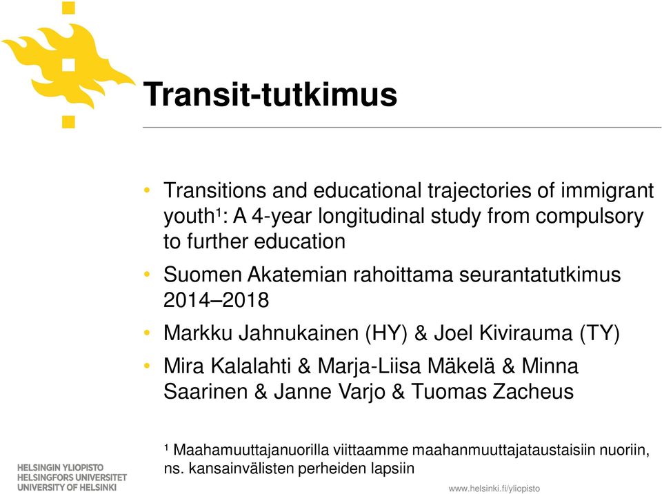 Jahnukainen (HY) & Joel Kivirauma (TY) Mira Kalalahti & Marja-Liisa Mäkelä & Minna Saarinen & Janne Varjo &