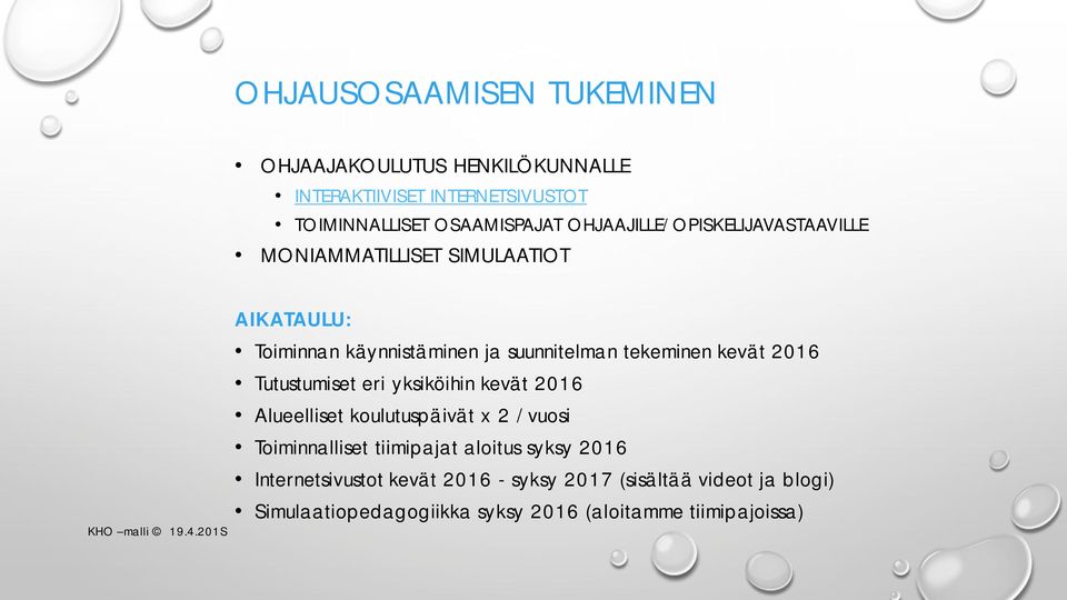 201S AIKATAULU: Toiminnan käynnistäminen ja suunnitelman tekeminen kevät 2016 Tutustumiset eri yksiköihin kevät 2016 Alueelliset