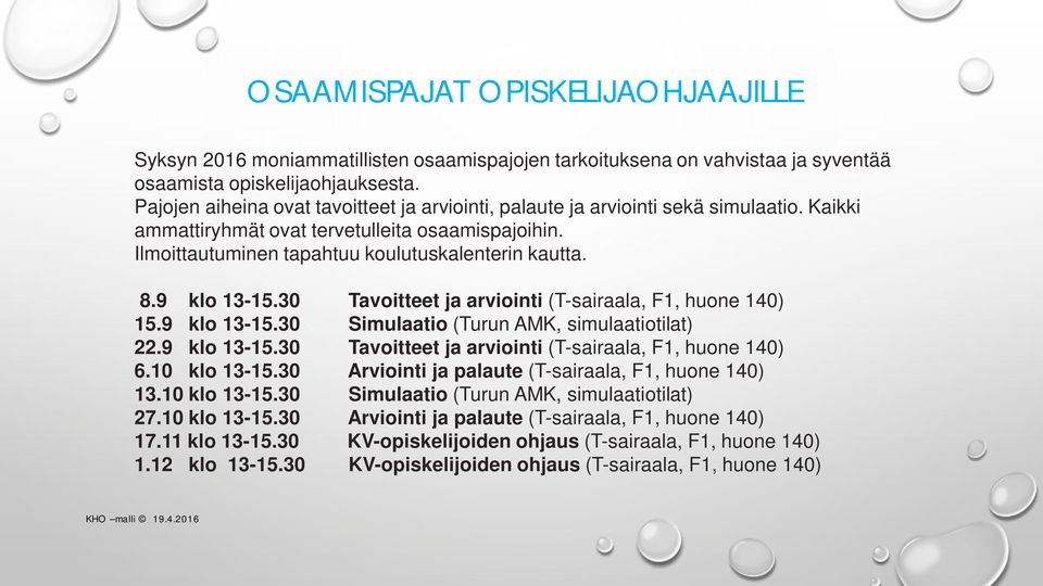 9 klo 13-15.30 Tavoitteet ja arviointi (T-sairaala, F1, huone 140) 15.9 klo 13-15.30 Simulaatio (Turun AMK, simulaatiotilat) 22.9 klo 13-15.30 Tavoitteet ja arviointi (T-sairaala, F1, huone 140) 6.