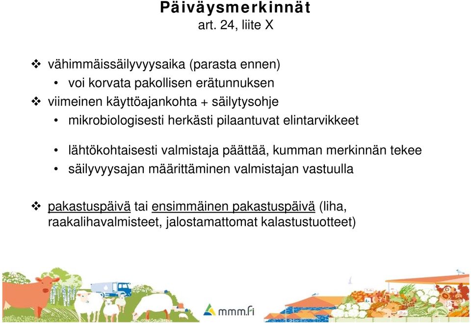 käyttöajankohta + säilytysohje mikrobiologisesti herkästi pilaantuvat elintarvikkeet lähtökohtaisesti