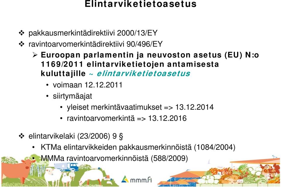 elintarviketietoasetus voimaan 12.12.2011 siirtymäajat yleiset merkintävaatimukset => 13.12.2014 ravintoarvomerkintä => 13.