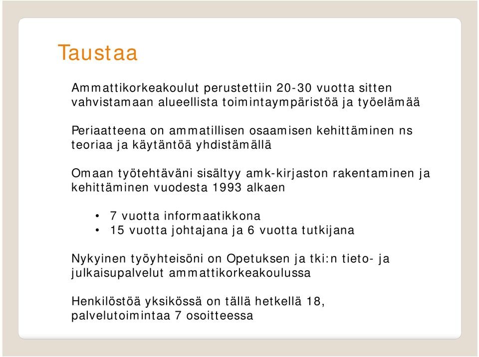 kehittäminen vuodesta 1993 alkaen 7 vuotta informaatikkona 15 vuotta johtajana ja 6 vuotta tutkijana Nykyinen työyhteisöni on