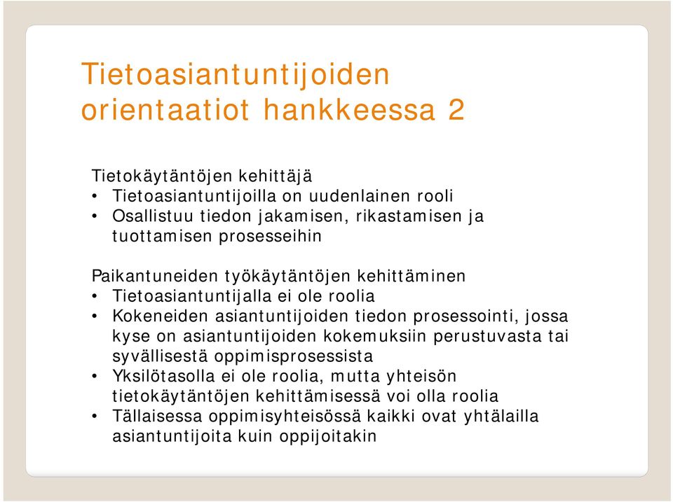 tiedon prosessointi, jossa kyse on asiantuntijoiden kokemuksiin perustuvasta tai syvällisestä oppimisprosessista Yksilötasolla ei ole roolia,