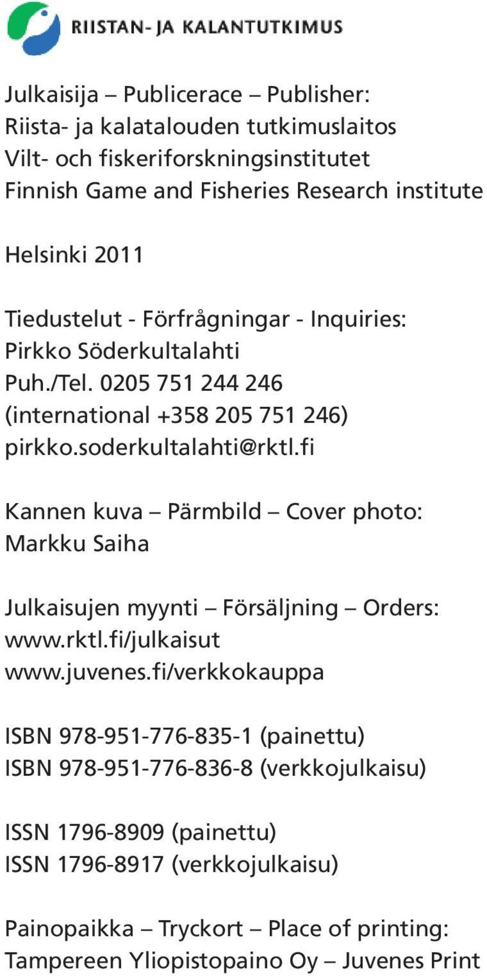 fi Kannen kuva Pärmbild Cover photo: Markku Saiha Julkaisujen myynti Försäljning Orders: www.rktl.fi/julkaisut www.juvenes.