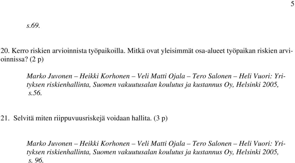 koulutus ja kustannus Oy, Helsinki 2005, s.56. 21. Selvitä miten riippuvuusriskejä voidaan hallita.