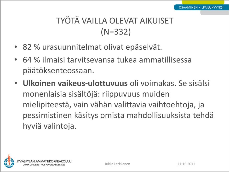 Ulkoinen vaikeus-ulottuvuus oli voimakas.