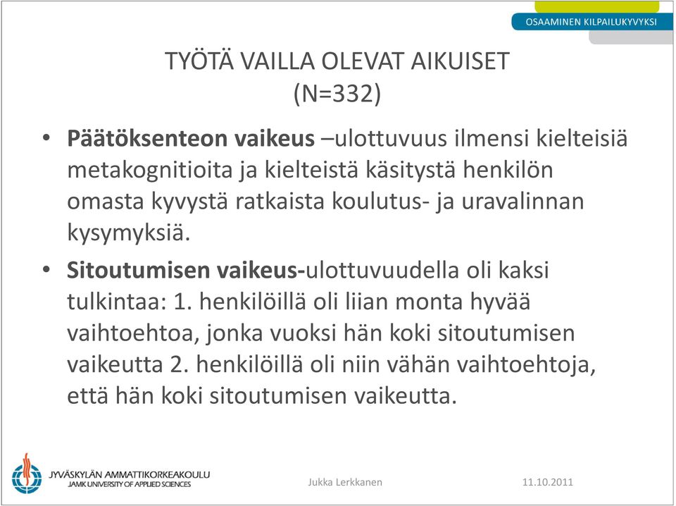 Sitoutumisen vaikeus-ulottuvuudella oli kaksi tulkintaa: 1.