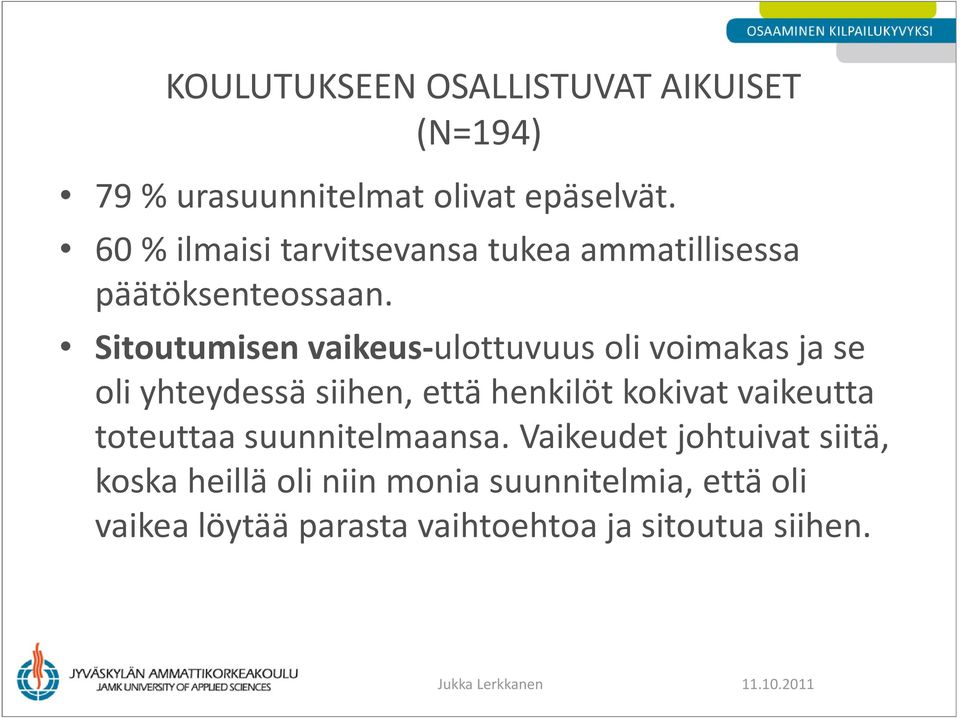 Sitoutumisen vaikeus-ulottuvuus oli voimakas ja se oli yhteydessä siihen, että henkilöt kokivat vaikeutta