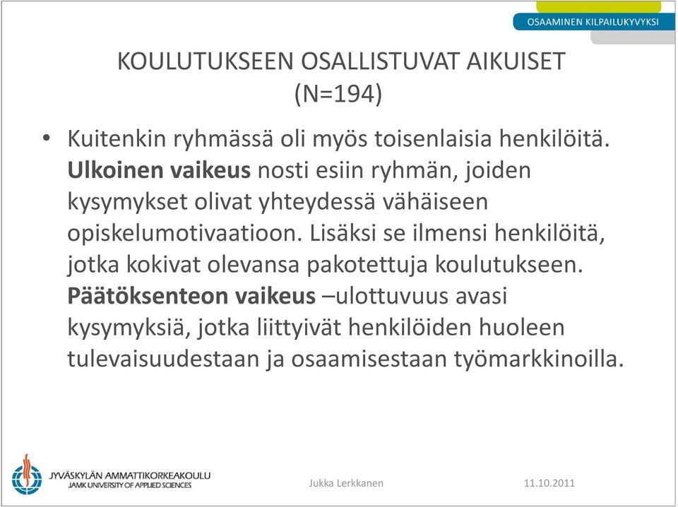 Lisäksi se ilmensi henkilöitä, jotka kokivat olevansa pakotettuja koulutukseen.