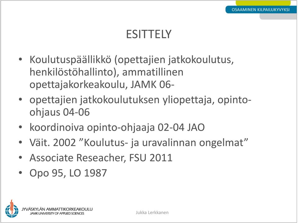 yliopettaja, opinto- ohjaus 04-06 koordinoiva opinto-ohjaaja 02-04 JAO Väit.