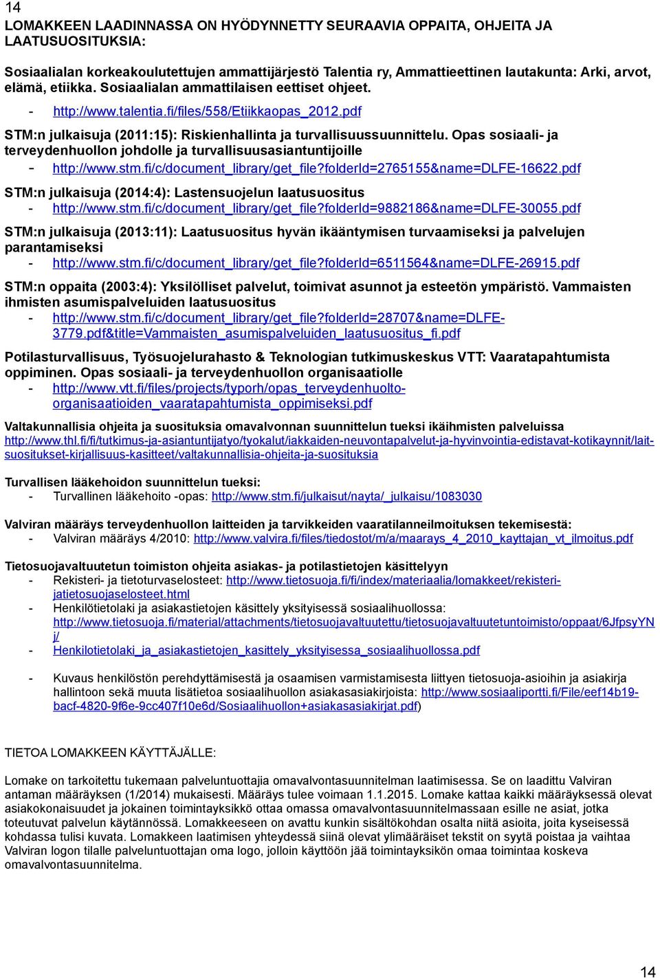 Opas sosiaali- ja terveydenhuollon johdolle ja turvallisuusasiantuntijoille - http://www.stm.fi/c/document_library/get_file?folderid=2765155&name=dlfe-16622.