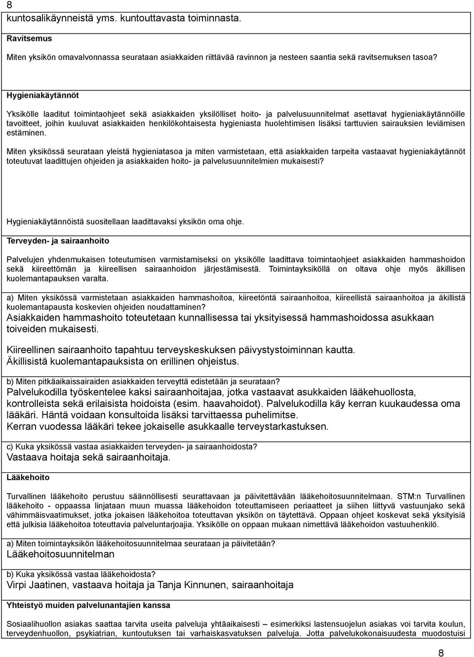 henkilökohtaisesta hygieniasta huolehtimisen lisäksi tarttuvien sairauksien leviämisen estäminen.