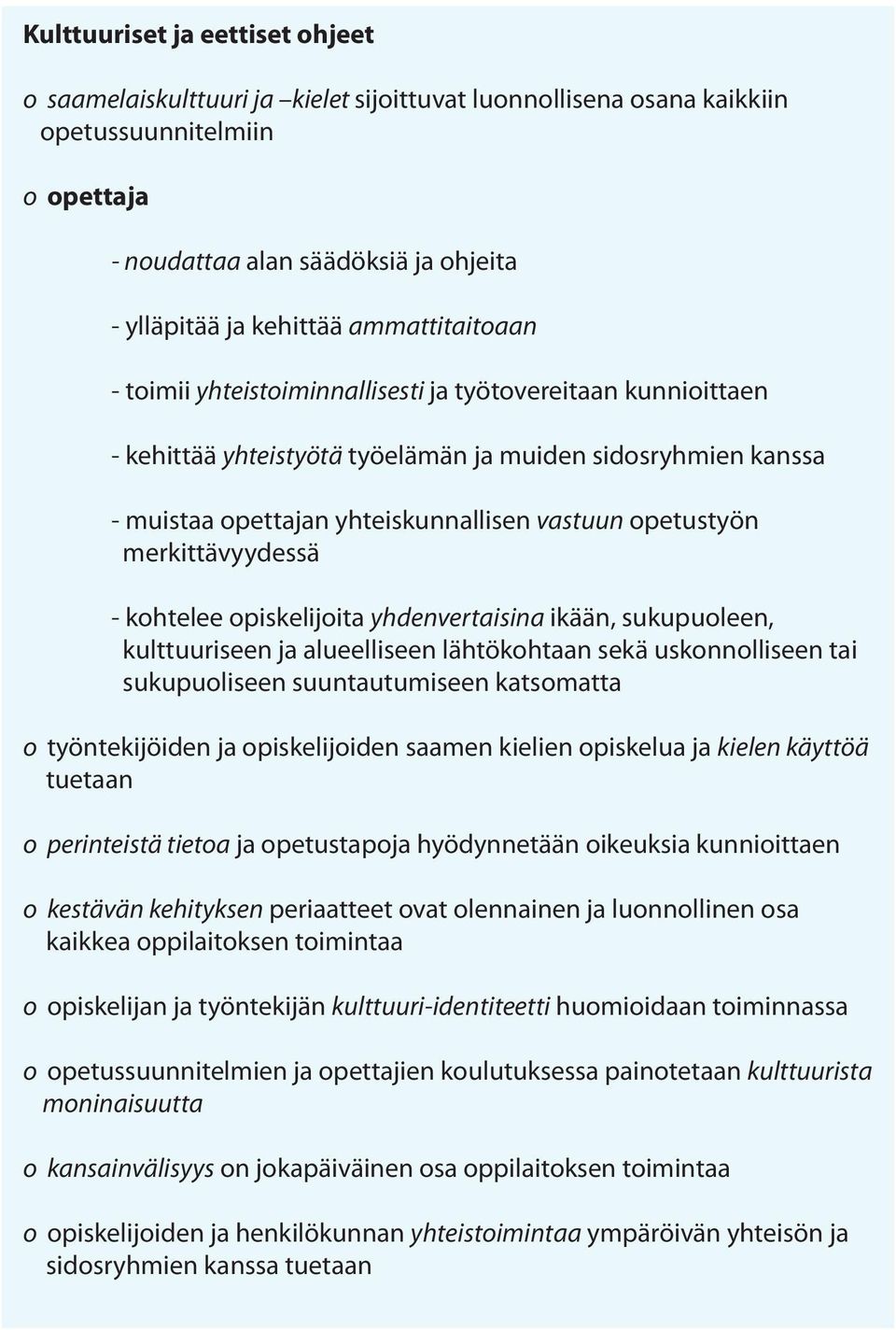 merkittävyydessä - kohtelee opiskelijoita yhdenvertaisina ikään, sukupuoleen, kulttuuriseen ja alueelliseen lähtökohtaan sekä uskonnolliseen tai sukupuoliseen suuntautumiseen katsomatta o