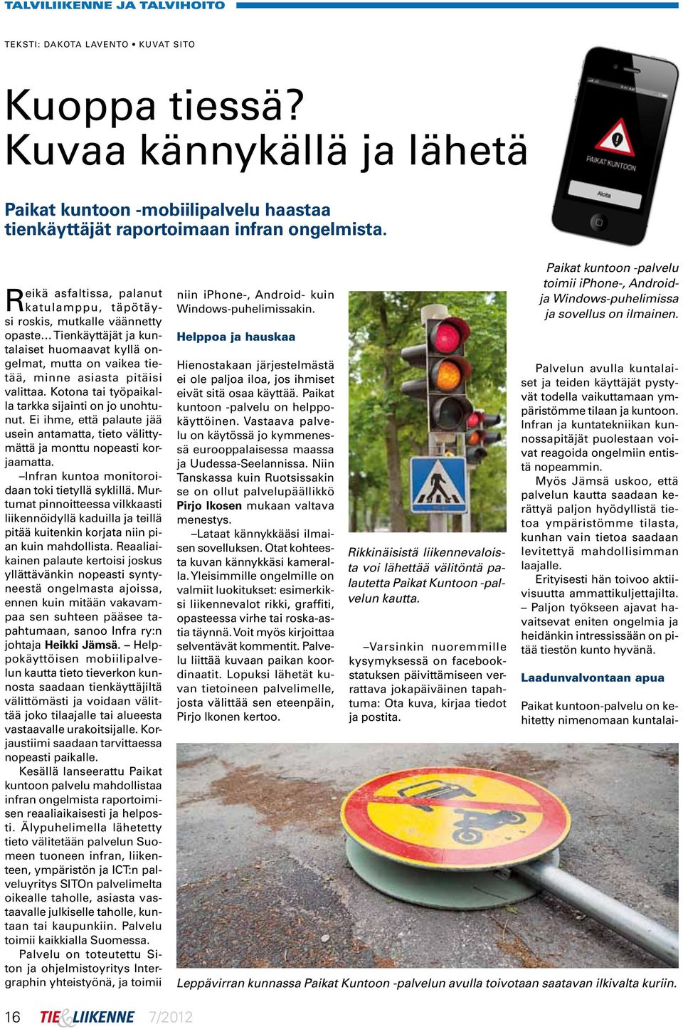 Kotona tai työpaikalla tarkka sijainti on jo unohtunut. Ei ihme, että palaute jää usein antamatta, tieto välittymättä ja monttu nopeasti korjaamatta.
