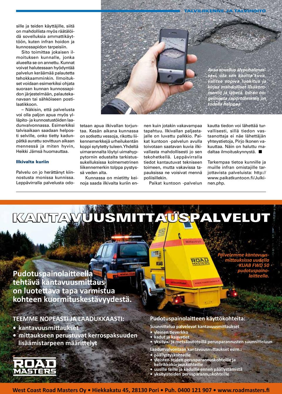 Ilmoitukset voidaan esimerkiksi ohjata suoraan kunnan kunnossapidon järjestelmään, palautekanavaan tai sähköiseen postilaatikkoon.