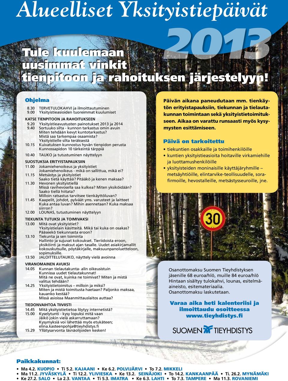 40 Sortuuko silta - kunnon tarkastus omin avuin Miten tehdään kevyt kuntotarkastus? Mistä saa tarkempaa osaamista? Yksityistielle silta teräksestä 10.