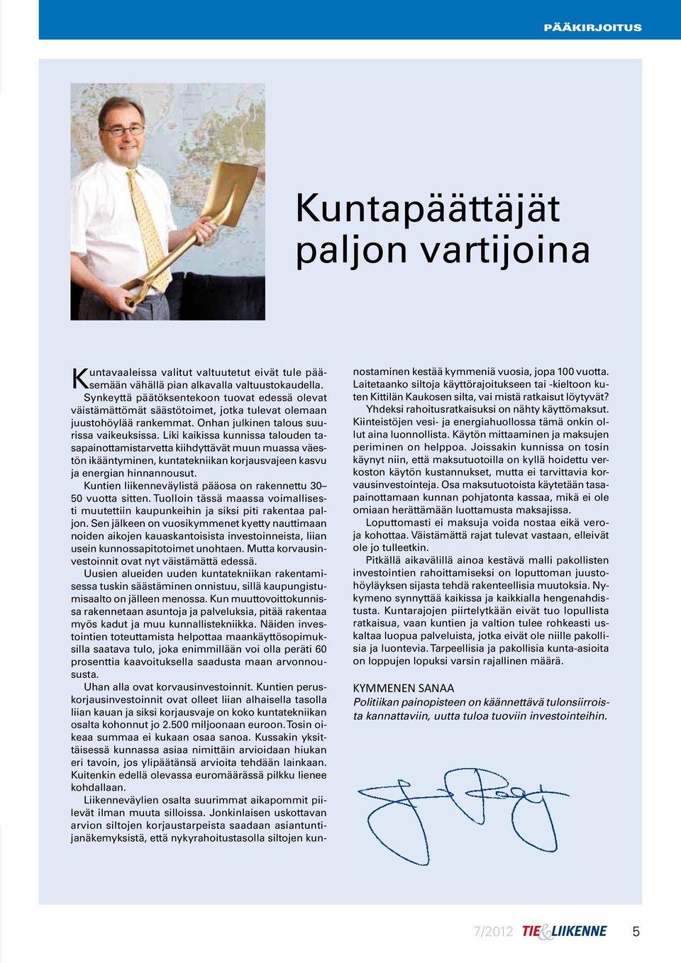 Liki kaikissa kunnissa talouden tasapainottamistarvetta kiihdyttävät muun muassa väestön ikääntyminen, kuntatekniikan korjausvajeen kasvu ja energian hinnannousut.