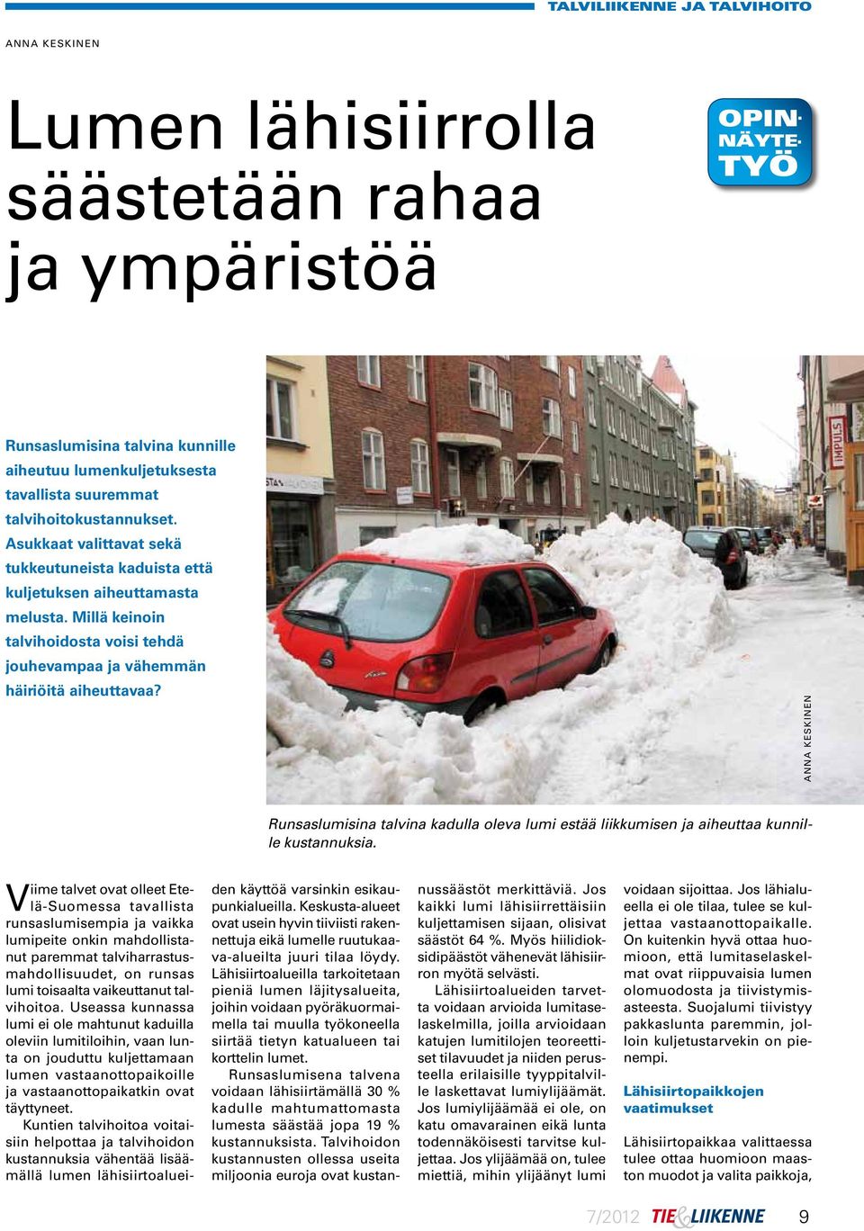 Anna Keskinen Runsaslumisina talvina kadulla oleva lumi estää liikkumisen ja aiheuttaa kunnille kustannuksia.