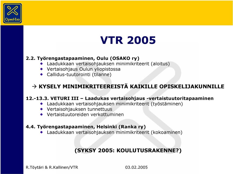 Callidus-tuutorointi (tilanne) KYSELY MINIMIKRITEEREISTÄ KAIKILLE OPISKELIJAKUNNILLE 12.-13.