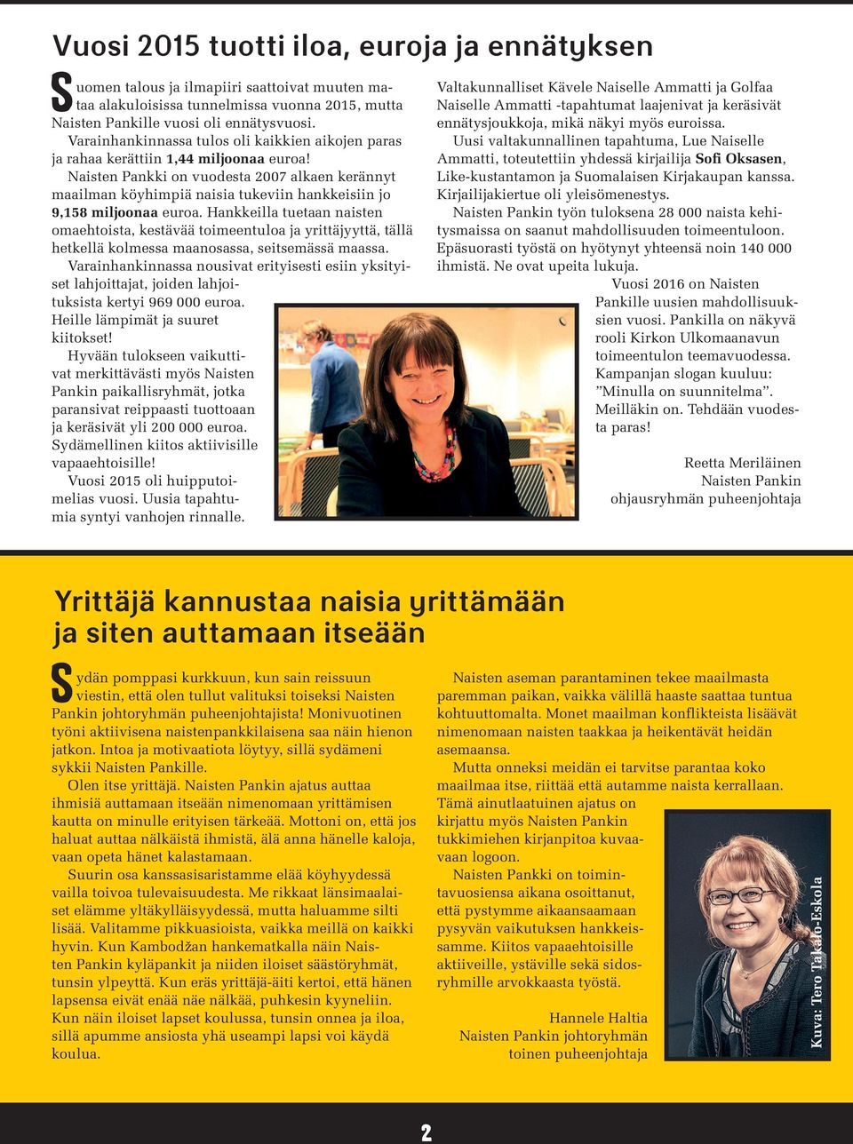 Naisten Pankki on vuodesta 2007 alkaen kerännyt maailman köyhimpiä naisia tukeviin hankkeisiin jo 9,158 miljoonaa euroa.