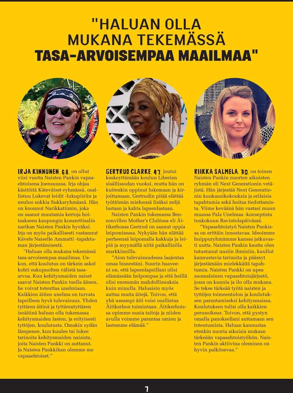 Hän on koonnut Narikkatiimin, joka on saanut muutamia kertoja hoitaakseen kaupungin konserttisalin narikan Naisten Pankin hyväksi.