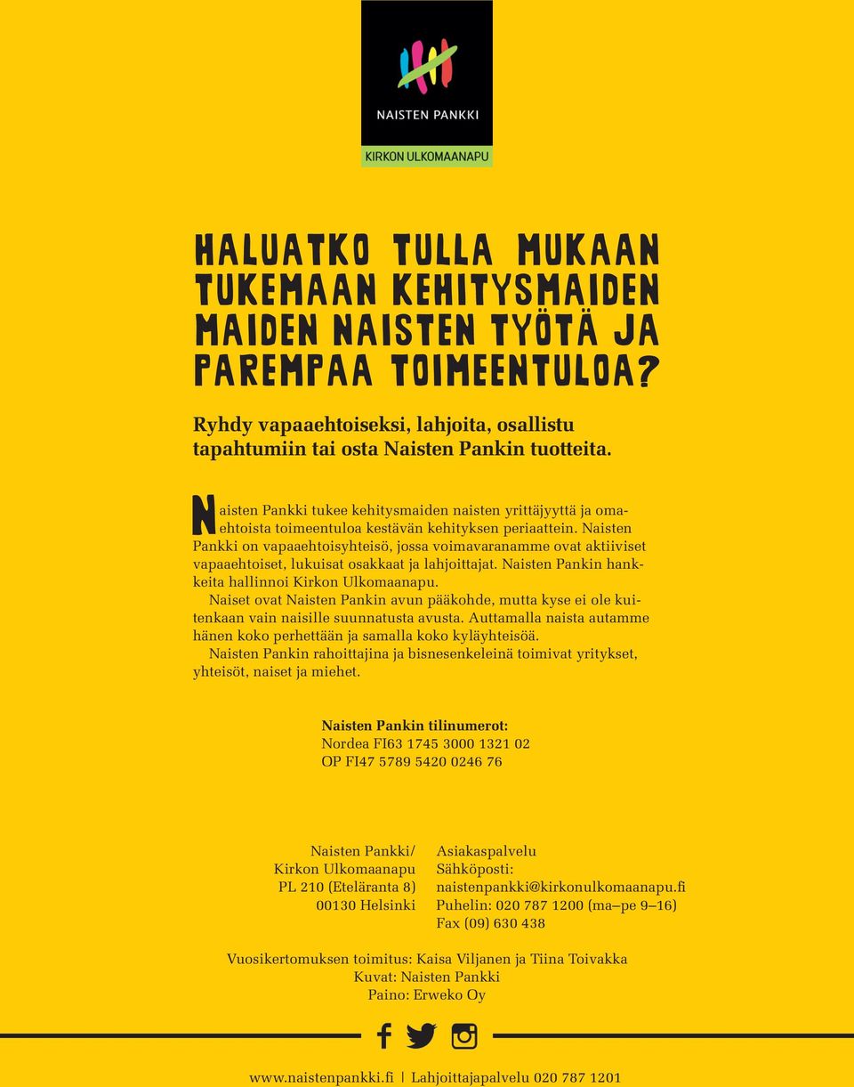 Naisten Pankki on vapaaehtoisyhteisö, jossa voimavaranamme ovat aktiiviset vapaaehtoiset, lukuisat osakkaat ja lahjoittajat. Naisten Pankin hankkeita hallinnoi Kirkon Ulkomaanapu.