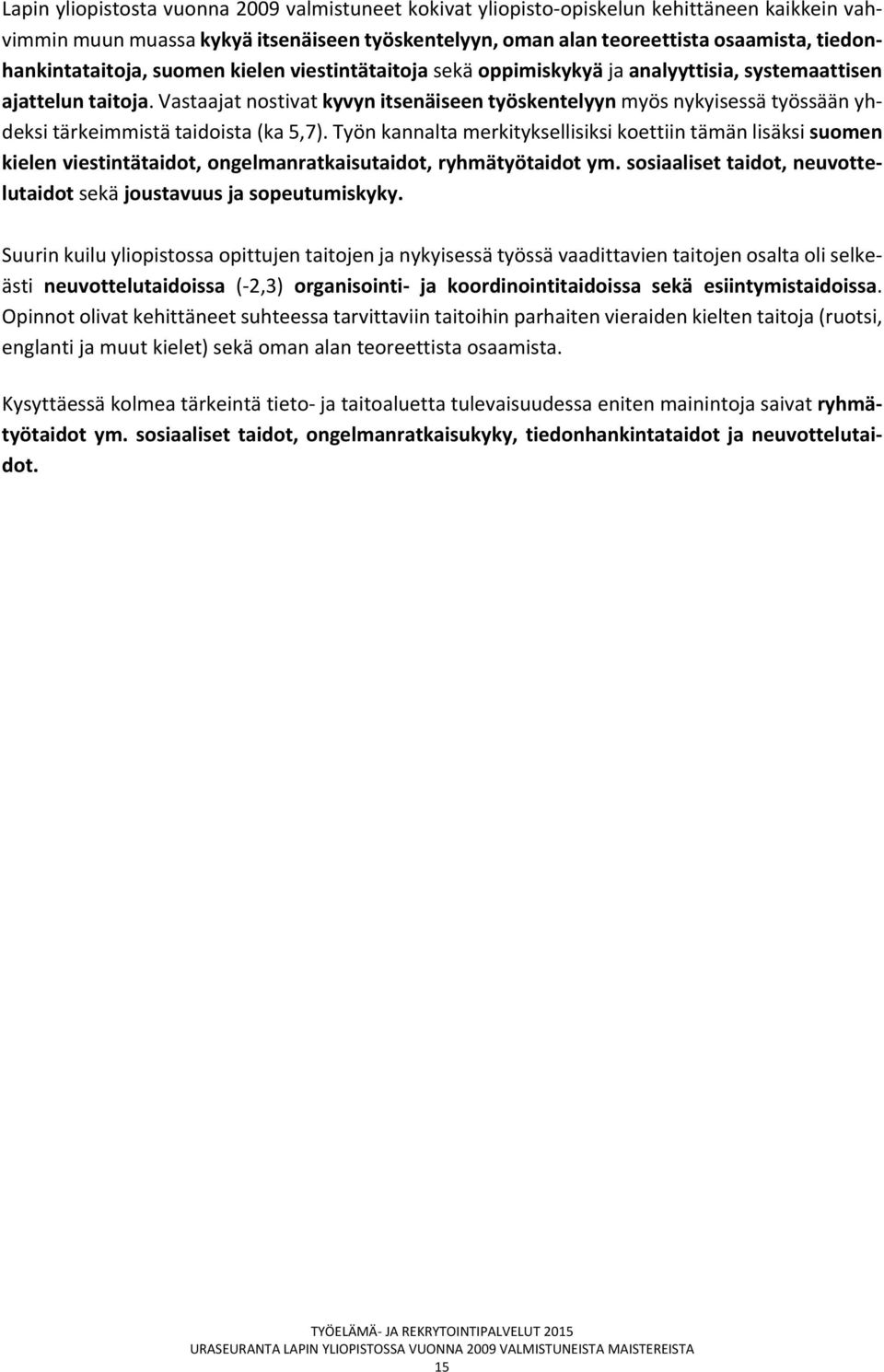 Vastaajat nostivat kyvyn itsenäiseen työskentelyyn myös nykyisessä työssään yhdeksi tärkeimmistä taidoista (ka 5,7).