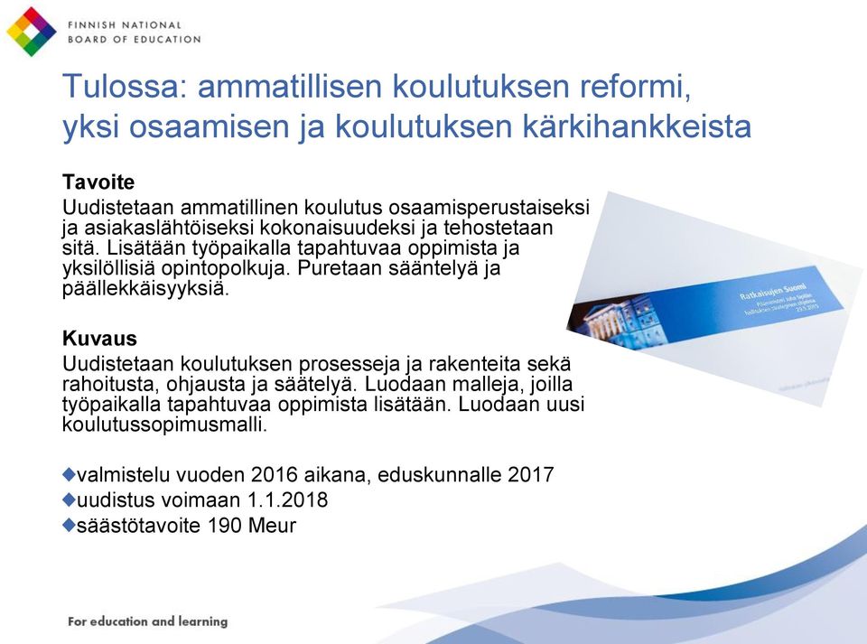 Puretaan sääntelyä ja päällekkäisyyksiä. Kuvaus Uudistetaan koulutuksen prosesseja ja rakenteita sekä rahoitusta, ohjausta ja säätelyä.