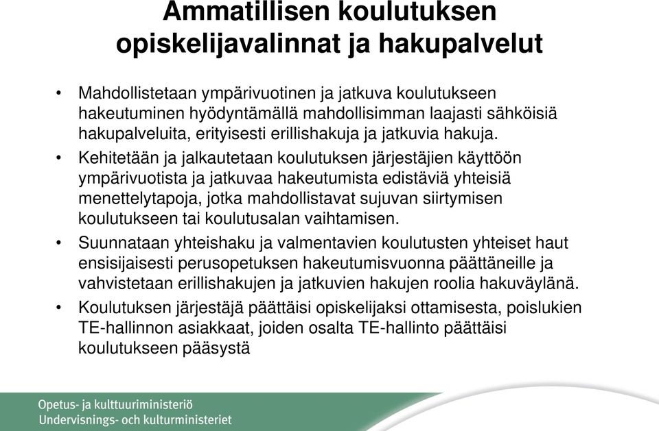 Kehitetään ja jalkautetaan koulutuksen järjestäjien käyttöön ympärivuotista ja jatkuvaa hakeutumista edistäviä yhteisiä menettelytapoja, jotka mahdollistavat sujuvan siirtymisen koulutukseen tai