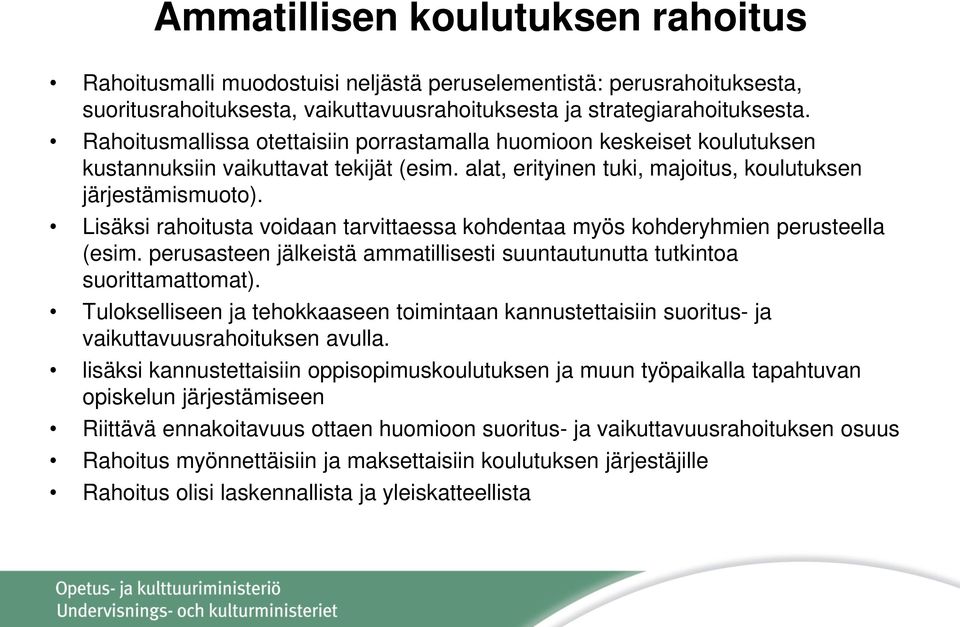 Lisäksi rahoitusta voidaan tarvittaessa kohdentaa myös kohderyhmien perusteella (esim. perusasteen jälkeistä ammatillisesti suuntautunutta tutkintoa suorittamattomat).