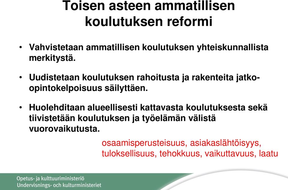 Uudistetaan koulutuksen rahoitusta ja rakenteita jatkoopintokelpoisuus säilyttäen.