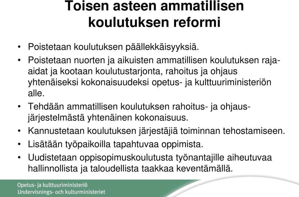 opetus- ja kulttuuriministeriön alle. Tehdään ammatillisen koulutuksen rahoitus- ja ohjausjärjestelmästä yhtenäinen kokonaisuus.